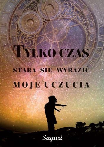 Tylko czas stara się wyrazić moje uczucia