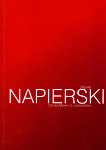 Od Baudelaire'a do nadrealistów. Szkice i przekłady z nowoczesnej literatury francuskiej