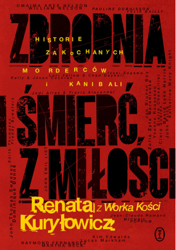 Zbrodnia i śmierć z miłości. Historie zakochanych morderców i kanibali