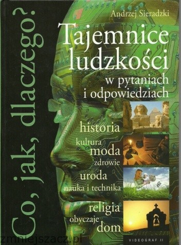 Co, jak, dlaczego? Tajemnice ludzkości w pytaniach i odpowiedziach