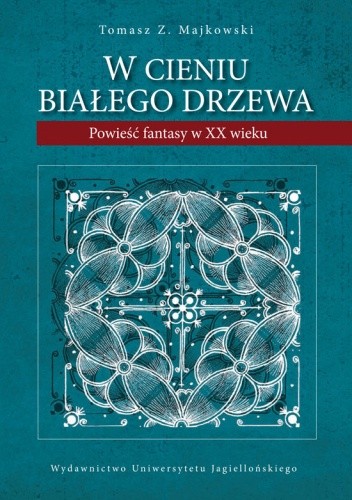 W cieniu Białego Drzewa. Powieść fantasy w XX wieku.