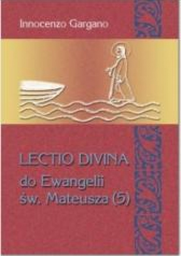 LECTIO DIVINA DO EWANGELII MATEUSZA (5) "Odwagi, to ja!" rozdz. 13,53 - 18,35)/ tom.27