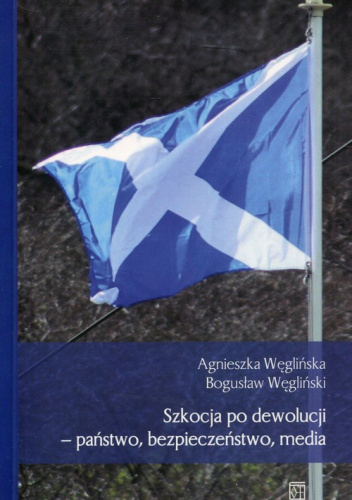 Szkocja po dewolucji - państwo, bezpieczeństwo, media