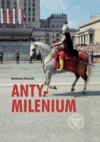 Antymilenium Konflikt państwa z Kościołem na tle obchodów tysiąclecia chrztu Polski (1956–1966/1967)