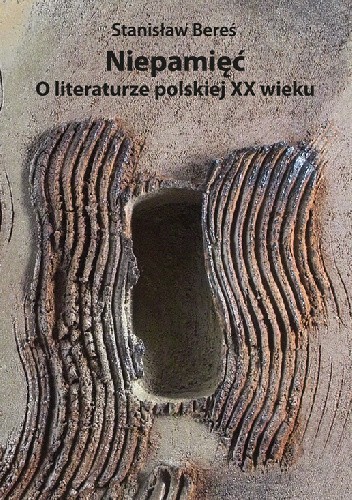Niepamięć. O literaturze polskiej XX wieku