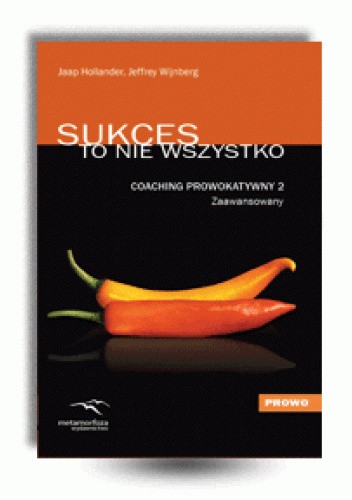Coaching prowokatywny: zaawansowany. T. 2. Sukces to nie wszystko