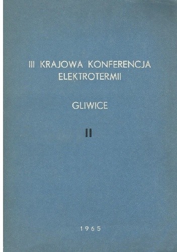 III Krajowa Konferencja Elektrotermii. Gliwice. t. II
