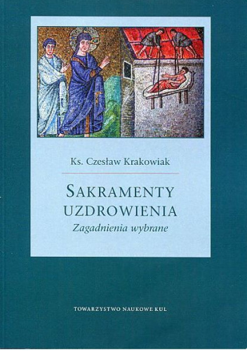 Sakramenty uzdrowienia. Zagadnienia wybrane