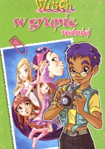 W.I.T.C.H. W grupie raźniej / Miej swój styl