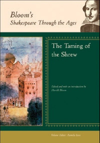 Bloom's Shakespeare Through the Ages: The Taming of the Shrew