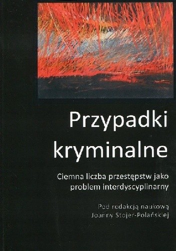 Przypadki kryminalne Współpraca interdyscyplinarna przy badaniu ciemnej liczby przestępstw