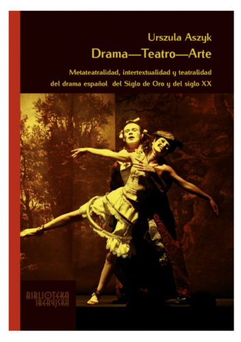 Drama-teatro-arte. Metateatralidad, intertextualidad y teatralidad del drama español del Siglo de Oro y del siglo XX
