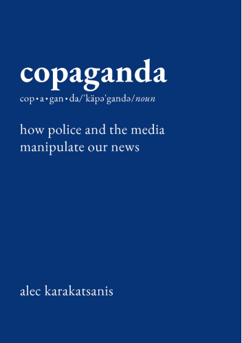 Copaganda: How Police and the Media Manipulate Our News
