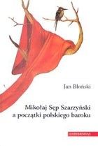 Mikołaj Sęp Szarzyński a początki polskiego baroku