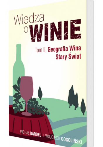 Wiedza o winie Tom II. Geografia Wina. Stary Świat