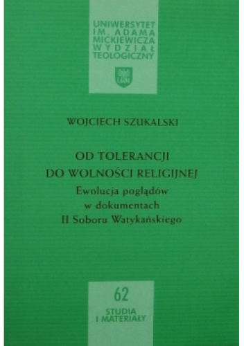 Od tolerancji do wolności religijnej. Ewolucja poglądów w dokumentach II Soboru Watykańskiego