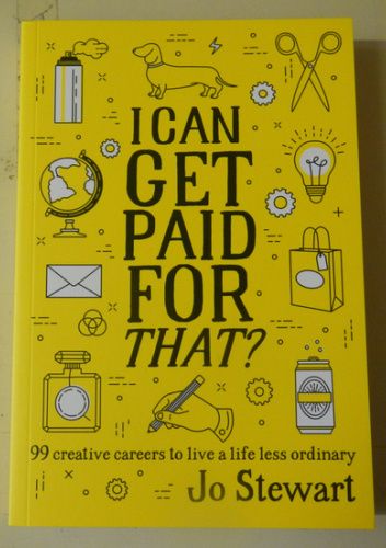 I Can Get Paid for That?: 99 Creative Careers to Live a Life Less Ordinary