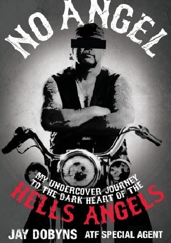 No Angel: My Undercover Journey to the Dark Heart of the Hells Angels