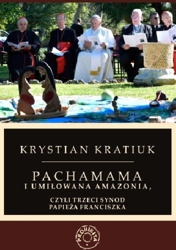 Pachamama i umiłowana Amazonia, czyli trzeci synod papieża Franciszka