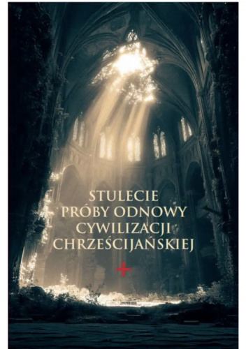 Stulecie próby odnowy cywilizacji chrześcijańskiej