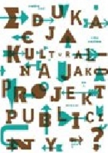Edukacja kulturalna jako projekt publiczny?