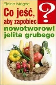 Co jeść, aby zapobiec nowotworowi jelita grubego