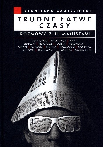 Trudne łatwe czasy. Rozmowy z humanistami.