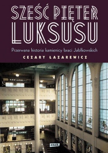 Sześć pięter luksusu. Przerwana historia Domu Braci Jabłkowskich