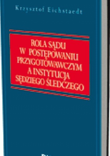 Rola sądu w postępowaniu przygotowawczym a instytucja sędziego śledczego