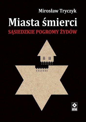 Miasta śmierci. Sąsiedzkie pogromy Żydów