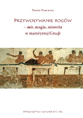 Przywoływanie bogów – mit, magia, misteria w starożytnej Grecji