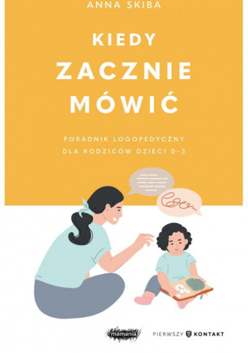 Kiedy zacznie mówić. Poradnik logopedyczny dla rodziców dzieci 0-3