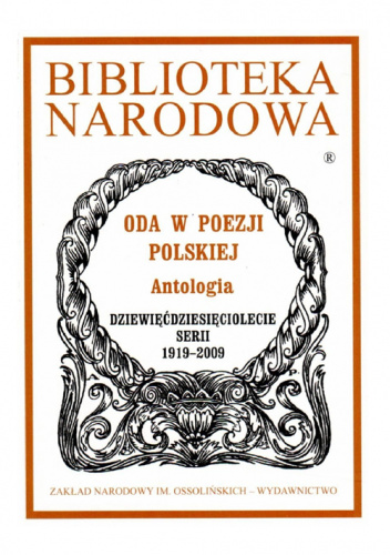 Oda w poezji polskiej. Antologia. Dziewięćdziesięciolecie serii 1919-2009