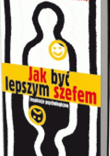 Jak być lepszym szefem. Inspiracje psychologiczne