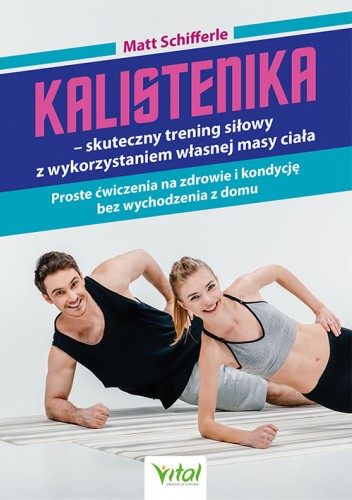 Kalistenika – skuteczny trening siłowy z wykorzystaniem własnej masy ciała. Proste ćwiczenia na zdrowie i kondycję bez wychodzenia z domu