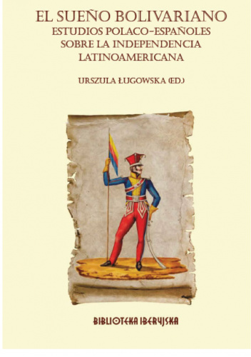 El sueño bolivariano. Estudios polaco-españoles sobre la independencia latinoamericana