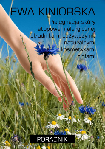 Pielęgnacja skóry atopowej i alegicznej składnikami odżywczymi, naturalnymi kosmetykami i ziołami