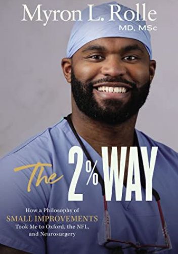 The 2% Way: How a Philosophy of Small Improvements Took Me to Oxford, the NFL, and Neurosurgery