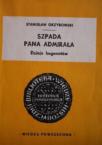 Szpada pana admirała. Dzieje Hugenotów