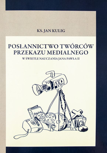 Posłannictwo twórców przekazu medialnego w świetle nauczania Jana Pawła II