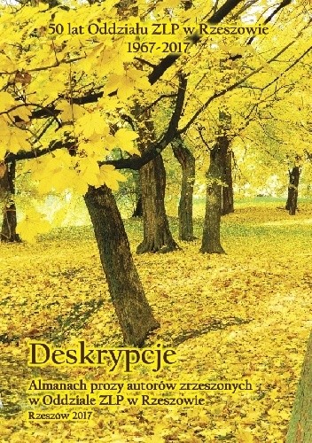 Deskrypcje. Almanach prozy autorów zrzeszonych w Oddziale ZLP w Rzeszowie