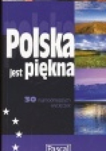 Polska jest piękna. 30 najmodniejszych wycieczek