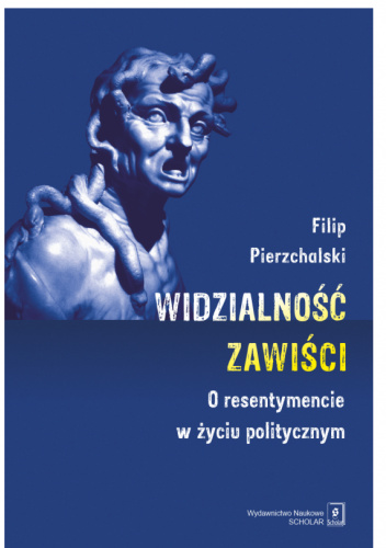 Widzialność zawiści. O resentymencie w życiu politycznym