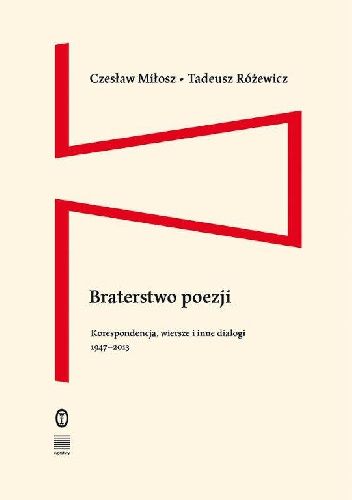 Braterstwo poezji. Korespondencja, wiersze i inne dialogi 1947–2013