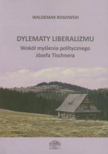 Dylematy liberalizmu. Wokół myślenia politycznego Józefa Tischnera