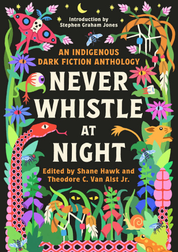 Never Whistle at Night: An Indigenous Dark Fiction Anthology