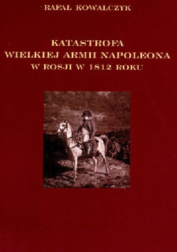 Katastrofa Wielkiej Armii Napoleona w Rosji 1812