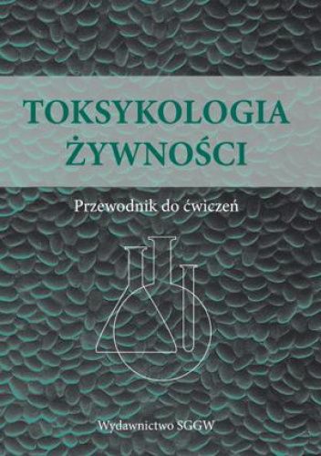 Toksykologia żywności. Przewodnik do ćwiczeń