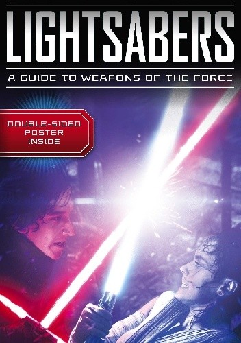 Lightsabers: A Guide to Weapons of the Force