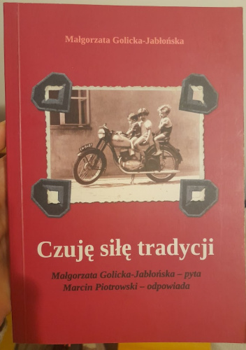 Czuję siłę tradycji. Małgorzata Golicka-Jabłońska pyta, Marcin Piotrowski odpowiada.